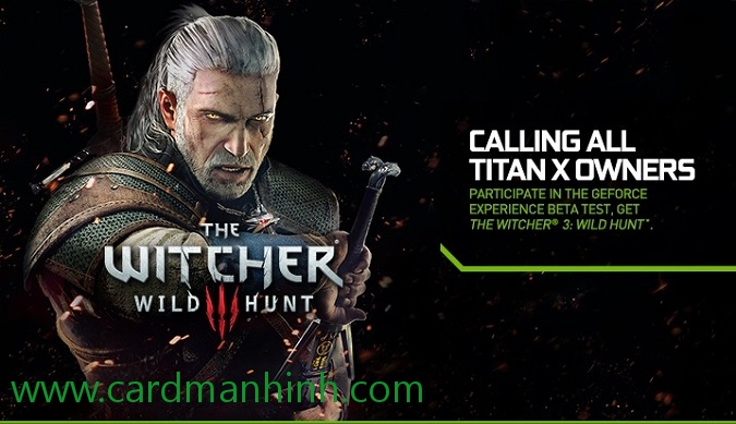 NVIDIA khuyến mãi game The Witcher 3: Wild Hunt cho card màn hình GeForce GTX TITAN X